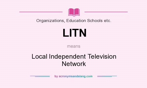 What does LITN mean? It stands for Local Independent Television Network
