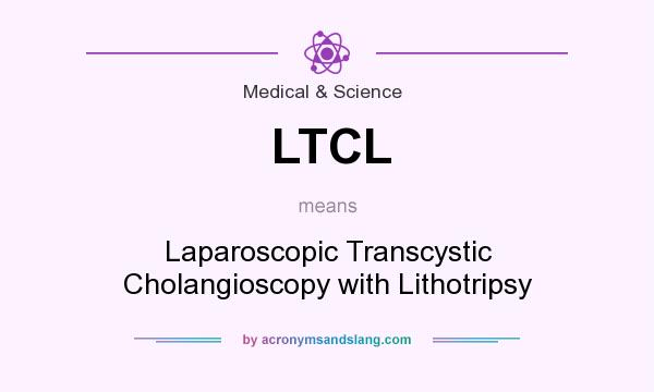 What does LTCL mean? It stands for Laparoscopic Transcystic Cholangioscopy with Lithotripsy