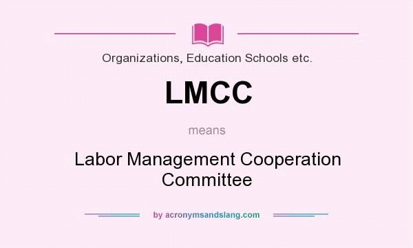 What does LMCC mean? It stands for Labor Management Cooperation Committee