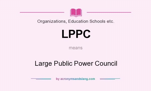 What does LPPC mean? It stands for Large Public Power Council