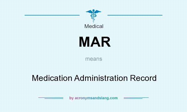 What does MAR mean? It stands for Medication Administration Record