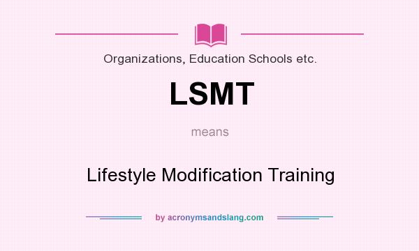 What does LSMT mean? It stands for Lifestyle Modification Training