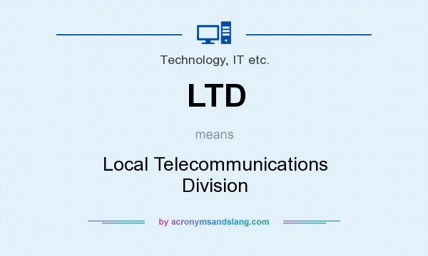 What does LTD mean? It stands for Local Telecommunications Division