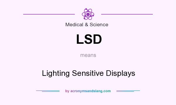 What does LSD mean? It stands for Lighting Sensitive Displays