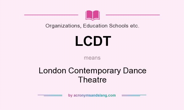 What does LCDT mean? It stands for London Contemporary Dance Theatre