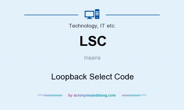 What does LSC mean? It stands for Loopback Select Code
