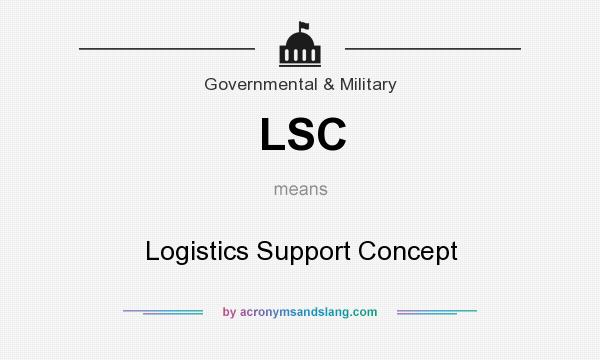 What does LSC mean? It stands for Logistics Support Concept