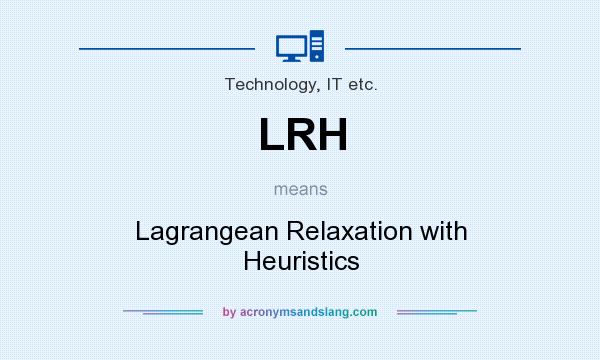 What does LRH mean? It stands for Lagrangean Relaxation with Heuristics