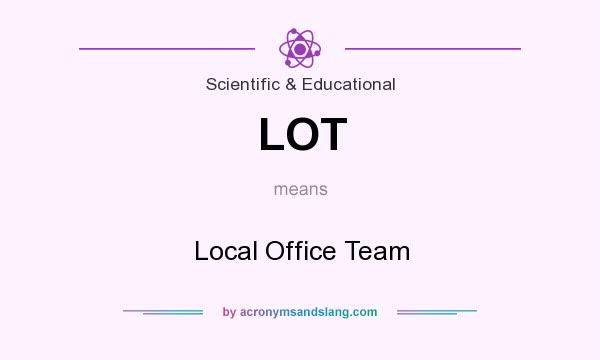 What does LOT mean? It stands for Local Office Team