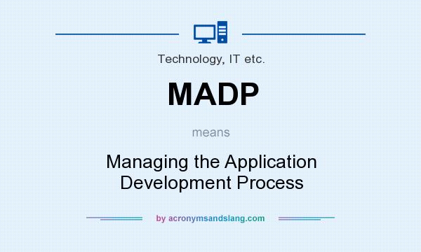 What does MADP mean? It stands for Managing the Application Development Process