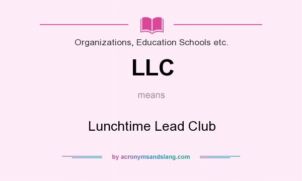 What does LLC mean? It stands for Lunchtime Lead Club