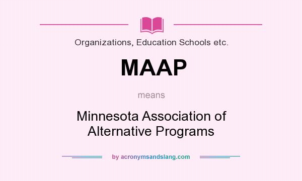 What does MAAP mean? It stands for Minnesota Association of Alternative Programs