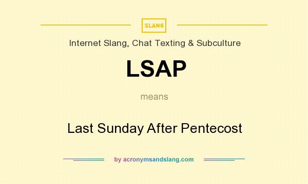 What does LSAP mean? It stands for Last Sunday After Pentecost