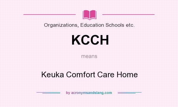 What does KCCH mean? It stands for Keuka Comfort Care Home