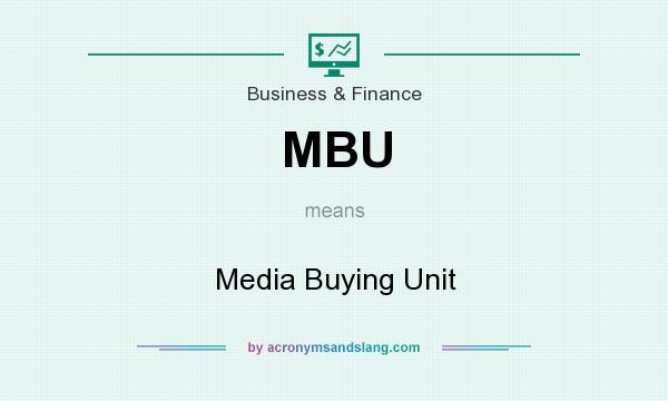 What does MBU mean? It stands for Media Buying Unit