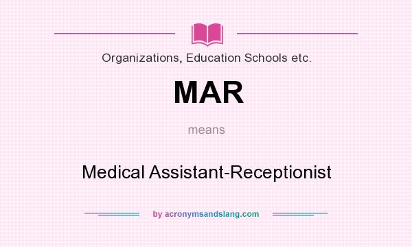 What does MAR mean? It stands for Medical Assistant-Receptionist