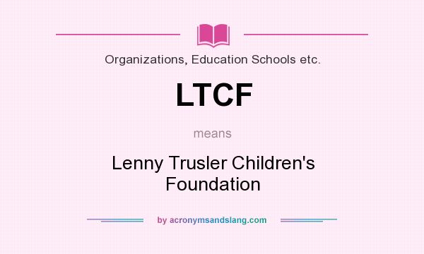 What does LTCF mean? It stands for Lenny Trusler Children`s Foundation