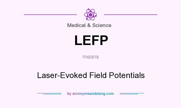What does LEFP mean? It stands for Laser-Evoked Field Potentials