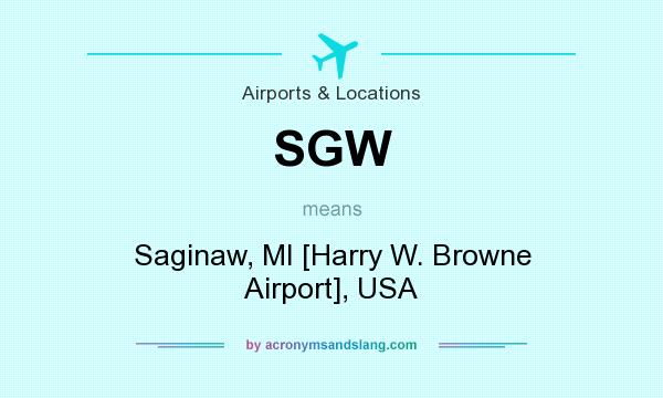 What does SGW mean? It stands for Saginaw, MI [Harry W. Browne Airport], USA