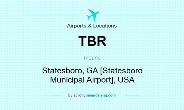 What does TBR mean? It stands for Statesboro, GA [Statesboro Municipal Airport], USA