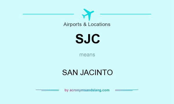 What does SJC mean? It stands for SAN JACINTO