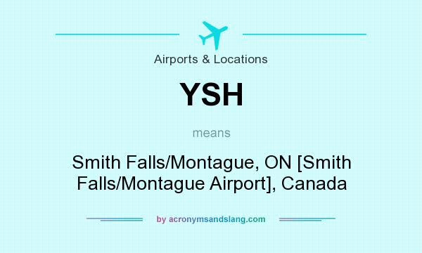 What does YSH mean? It stands for Smith Falls/Montague, ON [Smith Falls/Montague Airport], Canada