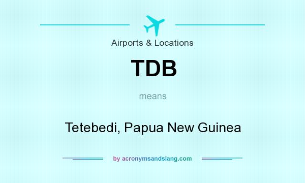 What does TDB mean? It stands for Tetebedi, Papua New Guinea