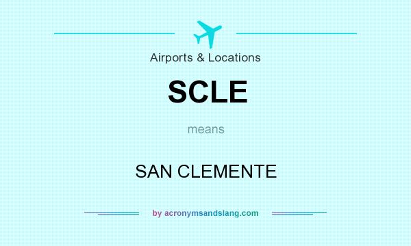 What does SCLE mean? It stands for SAN CLEMENTE