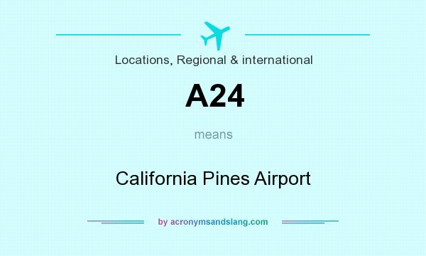 What does A24 mean? It stands for California Pines Airport