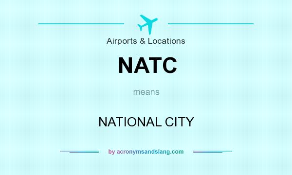 What does NATC mean? It stands for NATIONAL CITY