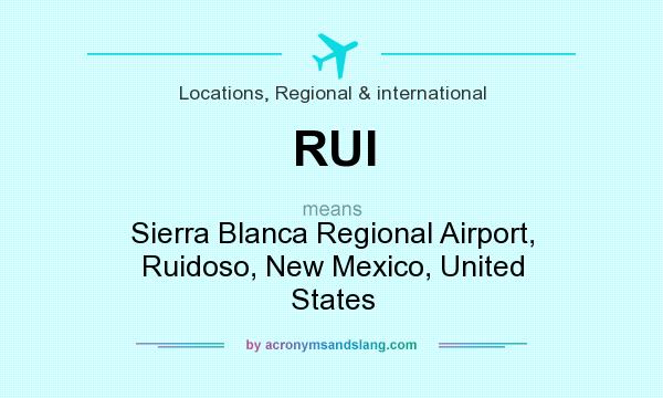 What does RUI mean? It stands for Sierra Blanca Regional Airport, Ruidoso, New Mexico, United States