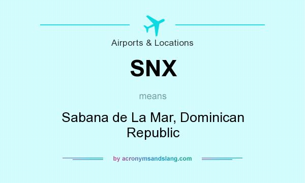 What does SNX mean? It stands for Sabana de La Mar, Dominican Republic