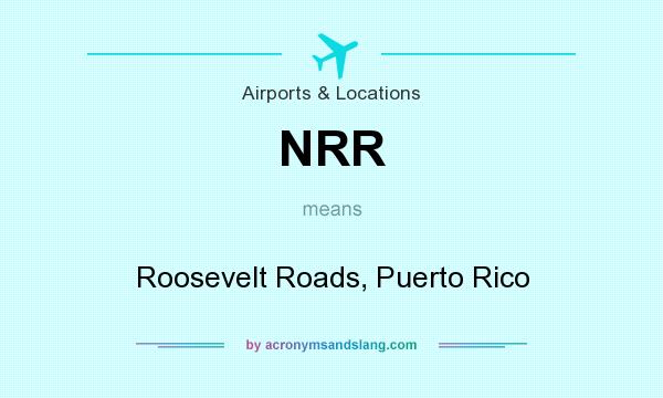 What does NRR mean? It stands for Roosevelt Roads, Puerto Rico
