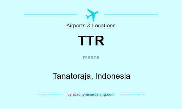 What does TTR mean? It stands for Tanatoraja, Indonesia
