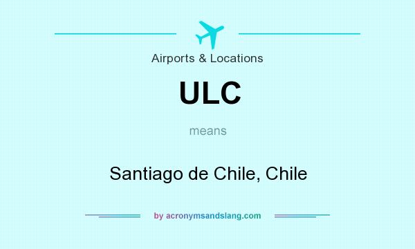 What does ULC mean? It stands for Santiago de Chile, Chile