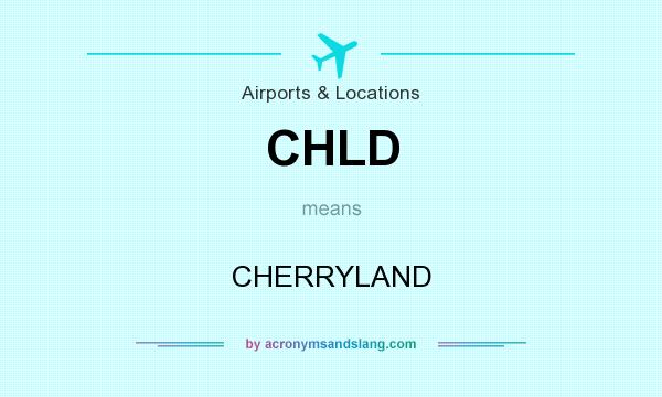 What does CHLD mean? It stands for CHERRYLAND