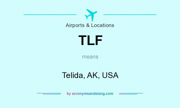 What does TLF mean? It stands for Telida, AK, USA
