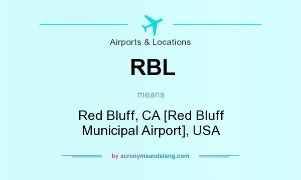 What does RBL mean? It stands for Red Bluff, CA [Red Bluff Municipal Airport], USA
