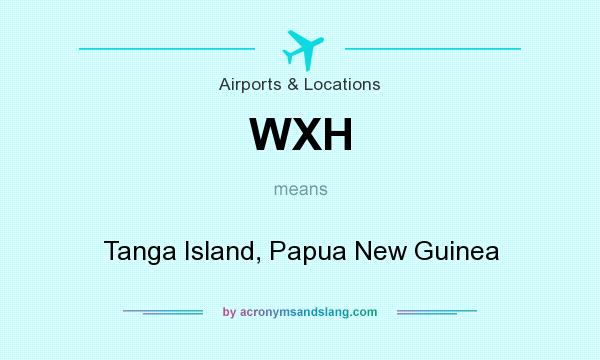 What does WXH mean? It stands for Tanga Island, Papua New Guinea