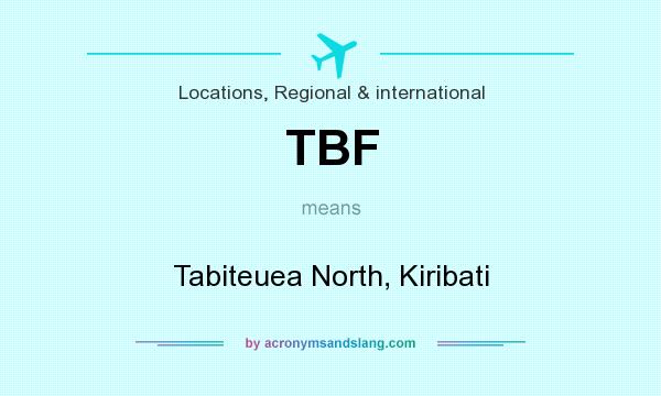 What does TBF mean? It stands for Tabiteuea North, Kiribati