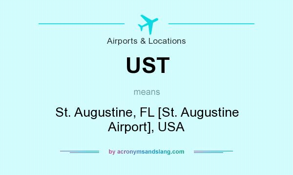 What does UST mean? It stands for St. Augustine, FL [St. Augustine Airport], USA