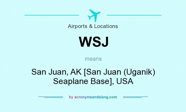 What does WSJ mean? It stands for San Juan, AK [San Juan (Uganik) Seaplane Base], USA