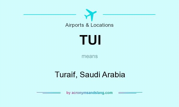 What does TUI mean? It stands for Turaif, Saudi Arabia