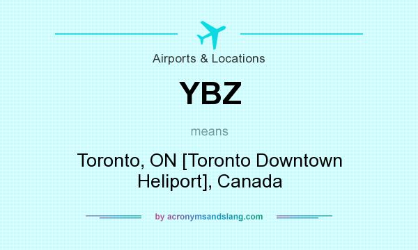 What does YBZ mean? It stands for Toronto, ON [Toronto Downtown Heliport], Canada