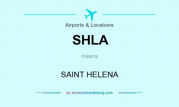 What does SHLA mean? It stands for SAINT HELENA