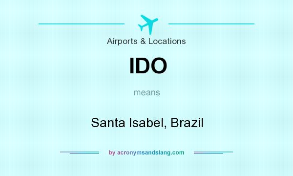 What does IDO mean? It stands for Santa Isabel, Brazil