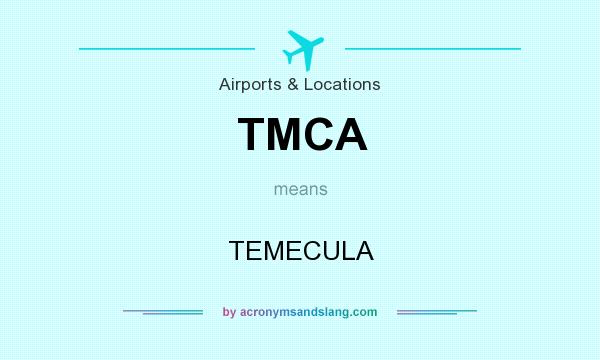 What does TMCA mean? It stands for TEMECULA
