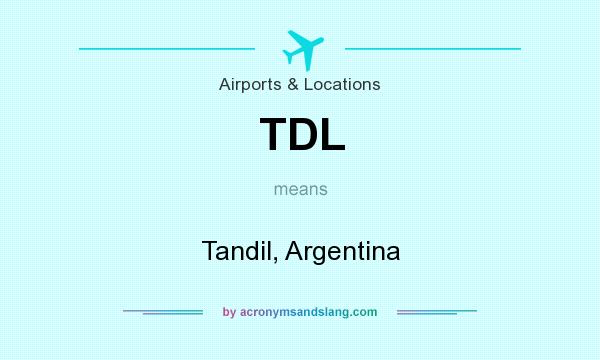 What does TDL mean? It stands for Tandil, Argentina