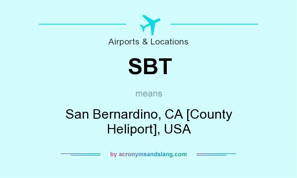What does SBT mean? It stands for San Bernardino, CA [County Heliport], USA