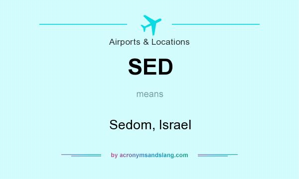 What does SED mean? It stands for Sedom, Israel